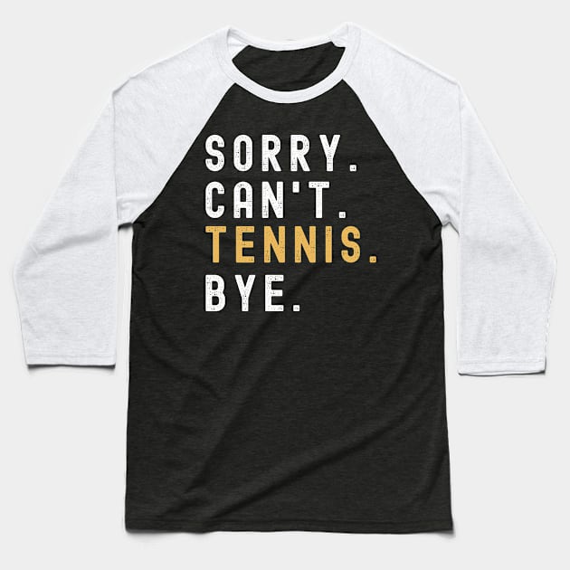 Sorry Can't Tennis Bye Tennis Life Funny Tennis Gift Tennis Baseball T-Shirt by Emouran